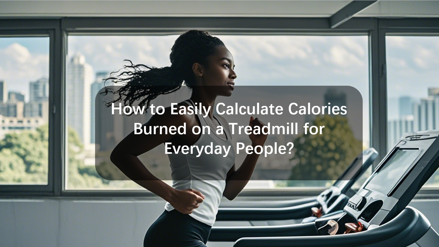 How to Easily Calculate Calories Burned on a Treadmill for Everyday People?