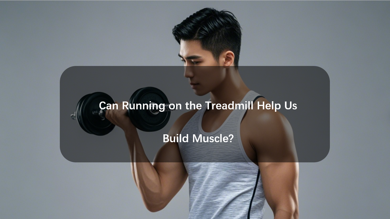 Can Running on the Treadmill Help Us Build Muscle?
